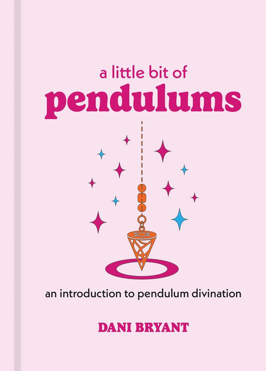 BOOK A LITTLE BIT OF PENDULUMS BY DANI BRYANT